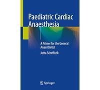 Paediatric Cardiac Anaesthesia: A Primer for the General Anaesthetist