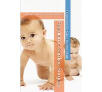 Paediatric Cardiac Surgery: A Guide for Future Cardiac Surgeons