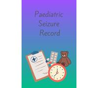 Paediatric Seizure Record: Record seizure activity. Record seizure type, length of seizure, activity during before and after seizure. Medication administered.
