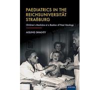 Paediatrics in the Reichsuniversität Straßburg: Children's Medicine at a Bastion of Nazi Ideology