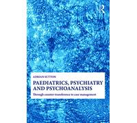 Paediatrics, Psychiatry & Psychoanalysis: Through counter-transference to case management
