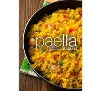 Paella Recipes: An Easy Paella Cookbook with Delicious Spanish Recipes (2nd Edition)