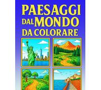 Paesaggi dal Mondo da Colorare: Paesaggi Rilassanti libro da colorare per adulti: Libro Antistress per Adulti con Natura e Città Famosi ( Libro da Colorare per Adulti )