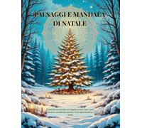 PAESAGGI E MANDALA DI NATALE: Colora la tua serenità: un viaggio tra neve, luce e pace interiore con disegni natalizi e frasi ispirazionali per adulti.