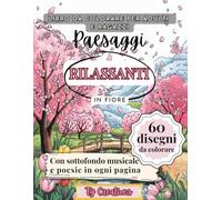 paesaggi rilassanti in fiore: 60 Disegni di meravigliosi Paesaggi in fiore da Colorare con Pensieri e Musica: Un Viaggio Multisensoriale rilassante, ... fiorito che parla al cuore. Relax garantito