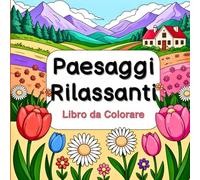 Paesaggi Rilassanti Libro da Colorare: 40 pagine di paesaggi rilassanti da colorare per adulti | Disegni antistress per ridurre l’ansia, stimolare la creatività e ritrovare la serenità
