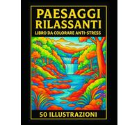 PAESAGGI RILASSANTI LIBRO DA COLORARE ANTI-STRESS 50 ILLUSTRAZIONI: Libro da colorare per adulti con paesaggi rilassanti: montagne, fiumi, alberi, sentieri e cascate |100 pagine | Formato grande |