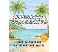 PAESAGGI RILASSANTI: LIBRO DA COLORARE ANTISTRESS PER ADULTI