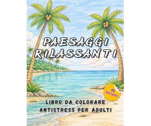 PAESAGGI RILASSANTI: LIBRO DA COLORARE ANTISTRESS PER ADULTI