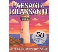 Paesaggi Rilassanti - Libro da Colorare per Adulti: 50 Illustrazioni di Natura, Mare, Borghi e Giardini per Ridurre Stress e Ritrovare la Calma
