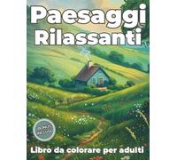 Paesaggi Rilassanti: Libro Da Colorare Per Adulti. 60 Illustrazioni Di Natura, Città, Montagna Per Ridurre Lo Stress, Stimolare La Creatività E Ritrovare Il Benessere.