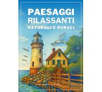 Paesaggi rilassanti naturali e rurali: Fantastico libro da colorare antistress per adulti