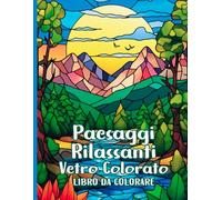 Paesaggi Rilassanti Vetro Colorato Libro da colorare: Paesaggi floreali e naturali da colorare con vetrate, arte spirituale per adulti