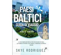 Paesi Baltici Guida di Viaggio 2025-2026: Il tuo compagno ideale per esplorare Estonia, Lettonia e Lituania con consigli, itinerari e scoperte uniche