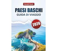 PAESI BASCHI GUIDA DI VIAGGIO 2026: Esplora i villaggi costieri, i paesaggi montuosi, la cucina locale e le attrazioni culturali del nord della Spagna