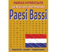 Paesi Bassi - Parole Intrecciate: Passatempo senza schermo per relax e concentrazione (Parole Intrecciate - Le Nazioni del Mondo - Giochi educativi ... e parole da ogni angolo del pianeta)