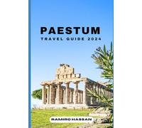 PAESTUM TRAVEL GUIDE 2024: Exploring the Hidden Gems and Sun-Soaked Splendor of Paestum in 2024 (DREAM DESTINATIONS)