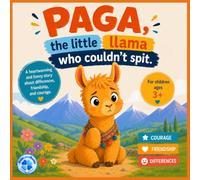 Paga, the Little Llama Who Couldn't Spit: A beautifully illustrated full-color story about courage, friendship, and embracing differences for children ages 3 and up.
