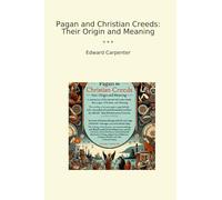 Pagan and Christian Creeds: Their Origin and Meaning (Classic Books)