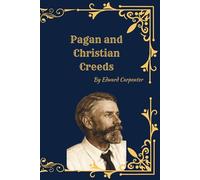 Pagan and Christian Creeds: Their Origin and Meaning | Comparative Religion, Mythology, and the Origins of Christianity