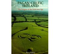 Pagan Celtic Ireland: The Enigma of the Irish Iron Age: Written by Barry Raftery, 1997 Edition, (New edition) Publisher: Thames & Hudson [Paperback]