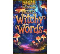 Pagan Crossword Puzzles: Witchy Words: Wiccan-themed; Perfect for Druids, Solitaries, Coven Mates and Everyone on the Earth-based Path