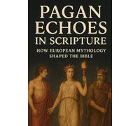 Pagan Echoes in Scripture: How European Mythology Shaped the Bible (The Christian Question (CQ))