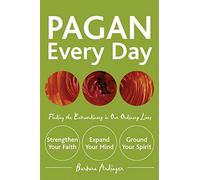 Pagan Every Day: Finding the Extraordinary in Our Ordinary Lives