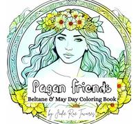 Pagan Friends ~ Beltane & May Day Coloring Book: Hours of Fun with 40 pages of festive illustrations featuring Goddesses, Flowers and Handfasting | ... and Free Time (Pagan Friends Coloring Books)