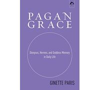 Pagan Grace: Dionysos, Hermes and Goddess Memory in Daily Life