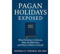 Pagan Holidays Exposed: What Christians Celebrate, What the Bible Says, and What to Observe Instead