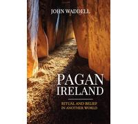Pagan Ireland: A History (Pagan Ireland: Ritual and Belief in Another World)