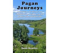 Pagan Journeys: A collection of articles and interviews on Druidry, sacred places, and natural health