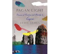 Pagan Light: Dreams of Freedom and Beauty in Capri