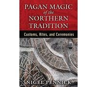 Pagan Magic of the Northern Tradition: Customs, Rites, and Ceremonies
