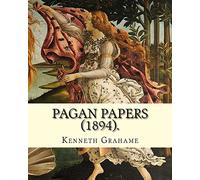 Pagan Papers (1894). By: Kenneth Grahame: (World's classic's)