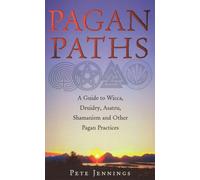 Pagan Paths : A Guide to Wicca, Druidry, Asatru, Shamanism and Other Pagan Practices