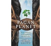 Pagan Planet: Being, Believing & Belonging in the 21Century