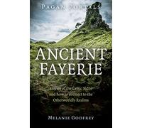 Pagan Portals - Ancient Fayerie: Stories of the Celtic Sidhe and How to Connect to the Otherworldly Realms