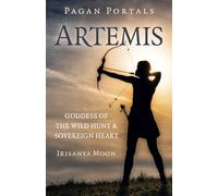 Pagan Portals - Artemis: Goddess of the Wild Hunt & Sovereign Heart