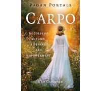 Pagan Portals - Carpo : Goddess of Autumn, Ripening, and Empowerment