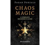 Pagan Portals - Chaos Magic: A Complete Beginner's Guide