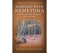 Pagan Portals - Dancing with Nemetona: A Druid's Exploration of Sanctuary and Sacred Space