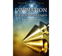 Pagan Portals - Divination: By Rod, Birds and Fingers