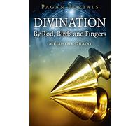 Pagan Portals - Divination: By Rod, Birds and Fingers