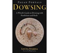 Pagan Portals - Dowsing: A Witchs Guide to Divining with Pendulums and Rods