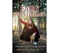 Pagan Portals - Fairy Witchcraft: A Neopagan's Guide to the Celtic Fairy Faith