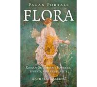 Pagan Portals - Flora: Roman Goddess of Flowers, Spring, and Sensuality