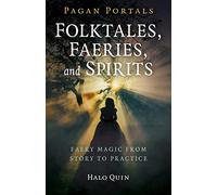 Pagan Portals - Folktales, Faeries, and Spirits : Faery magic from story to practice