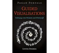 Pagan Portals - Guided Visualisations: Pathways into Wisdom and Witchcraft